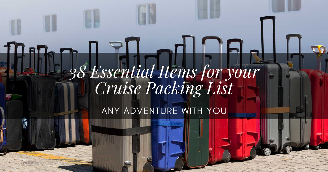 38 Essential Items for Your Cruise Packing List - Any Adventure With You